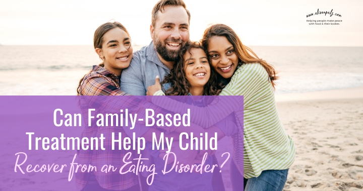 Can Family-Based Treatment Help My Child Recover from an Eating Disorder