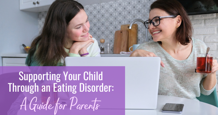 Supporting Your Child Through an Eating Disorder: A Guide for Parents